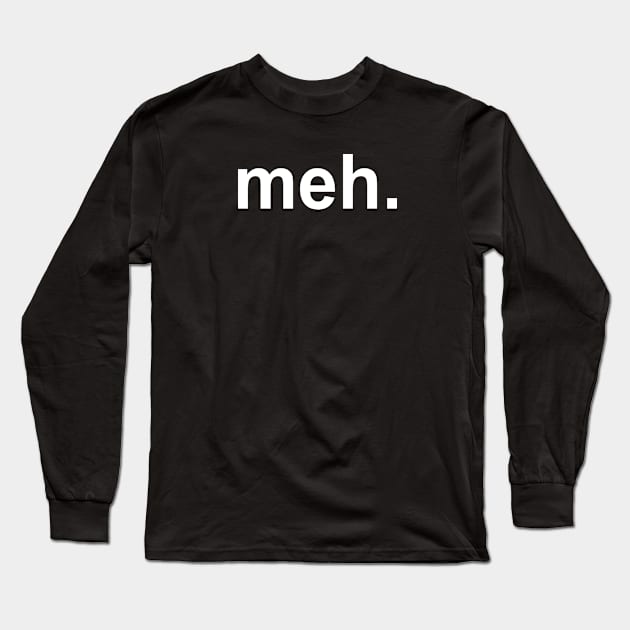 Meh. Long Sleeve T-Shirt by RobinBegins